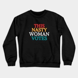 This Nasty Woman Votes Feminist Political Liberal Voting Nasty Women Vote Feminist Political 2020 Crewneck Sweatshirt